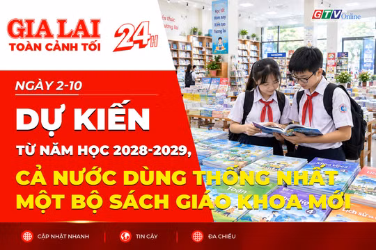 Toàn cảnh Gia Lai 24h: Dự kiến từ năm học 2028-2029, cả nước dùng thống nhất một bộ sách giáo khoa mới