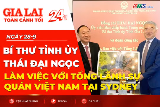 Toàn cảnh Gia Lai 24h: Bí thư Tỉnh ủy Thái Đại Ngọc làm việc với Tổng Lãnh sự quán Việt Nam tại Sydney